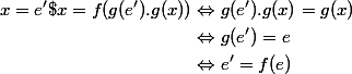 \begin{aligned} x =e'\$x = f(g(e').g(x)) & \Leftrightarrow g(e').g(x) = g(x) \\ & \Leftrightarrow g(e') = e \\ & \Leftrightarrow e' = f(e) \end{aligned}